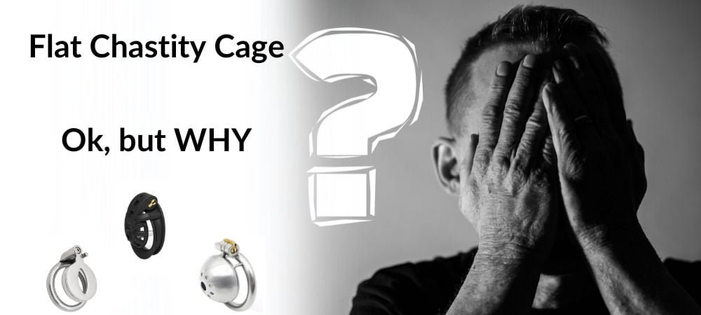 On the left of the image, it reads: "Flat chastity cage, ok but WHY? On the right, a man hides his face, questioning.